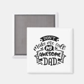 Daddy And Me Dont Make Me Call My Awesome Dad Magnet (Vorderseite/Rückseite)