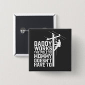 Daddy arbeitet am Pole, also muss Mama nicht. Button (Vorne & Hinten)