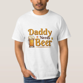 Daddy braucht einen Beer Funny Beer Lover T - Shir T-Shirt