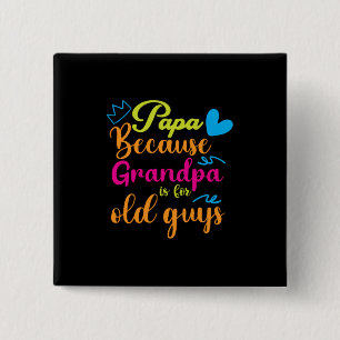 Daddy Gift Papa, weil Opa für alte Typ ist Button
