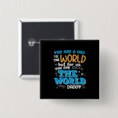 Daddy Gift Sie sind die Welt Daddy Button (Vorne & Hinten)