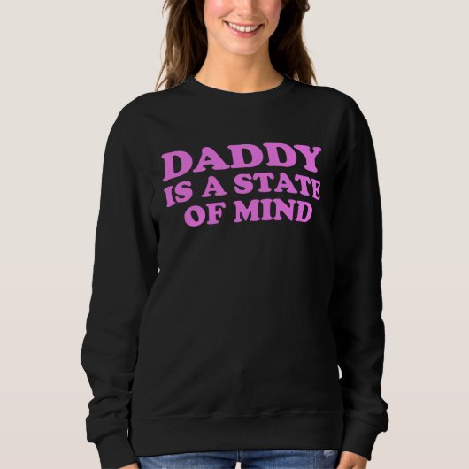 Daddy Is A State Of Mind Apparel Sweatshirt (Vorderseite)