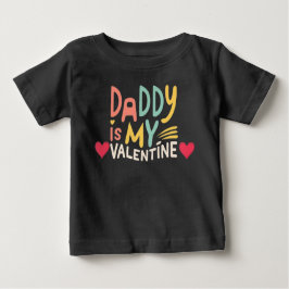 Daddy is my Valentine Baby T-shirt
