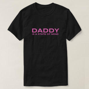 Daddy ist ein Geisteszustand T-Shirt