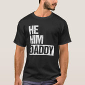 Daddy Lover Valentine Quote Funny He Him Daddy T-Shirt (Vorderseite)