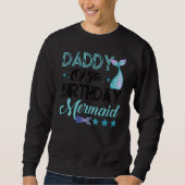 Daddy Of The Birthday Mermaid Family Matching Part Sweatshirt (Vorderseite)