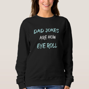 Daddy Pun Joke Vater Jokes sind, wie Auge Roll Sweatshirt