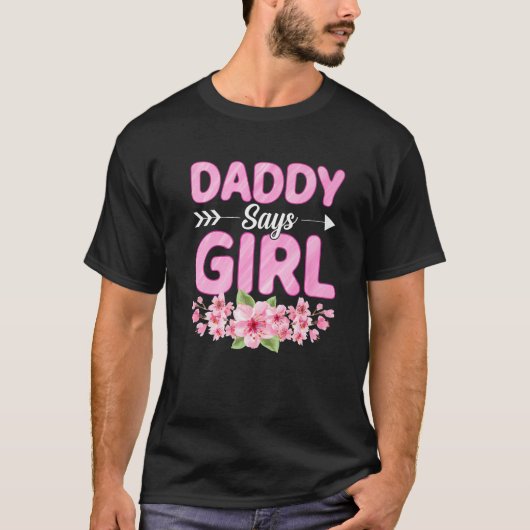 Daddy Says Girl Funny Baby Shower Gender Reveal Pa T-Shirt (Vorderseite)