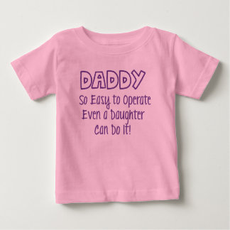 Daddy so einfach zu bedienen, auch eine Tochter ka Baby T-shirt