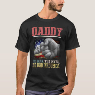 Daddy the Man the Myth the Bad Influence American T-Shirt