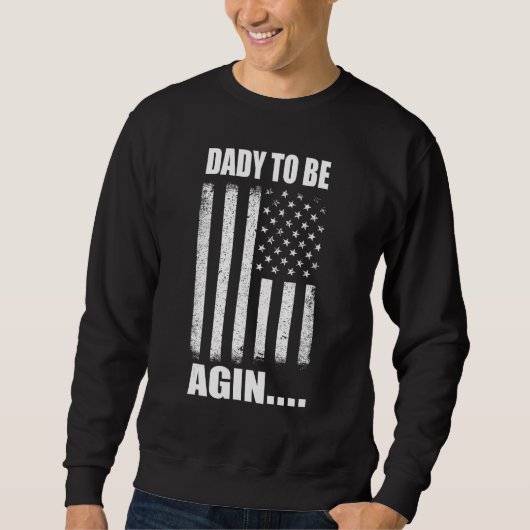 Daddy To Be Again New Dad Soon Father Day Second T Sweatshirt (Vorderseite)