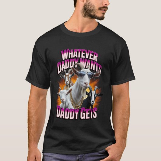 Daddy Want Daddy Gets Funny Goat Meme Bootleg Chao T-Shirt (Vorderseite)