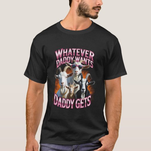 Daddy Want Daddy Gets Funny Goat Meme Bootleg Chao T-Shirt (Vorderseite)