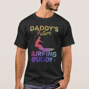 Daddy's Future Surfing Buddy Surfboard Sur T-Shirt