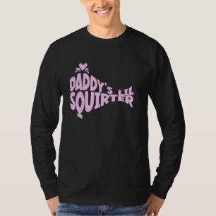 Daddys Lil Squirter unangemessener Raunchy-Spaß T-Shirt