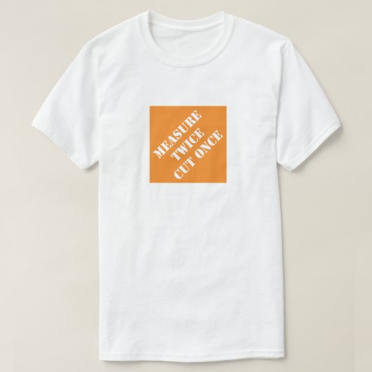 Dadisms messen zweimal schneiden T-Shirt (Design vorne)