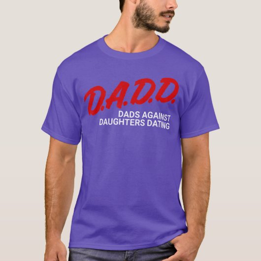 Dads Against Daughters Dating DADD FUNNY Fathers D T-Shirt (Vorderseite)