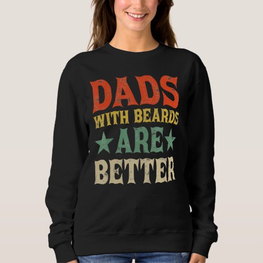 Dads with Beards Are Better Dad for Men Fathers D Sweatshirt (Vorderseite)