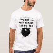 Dads With Beards Are Better Funny Bearded Man Dad T-Shirt (Vorderseite)