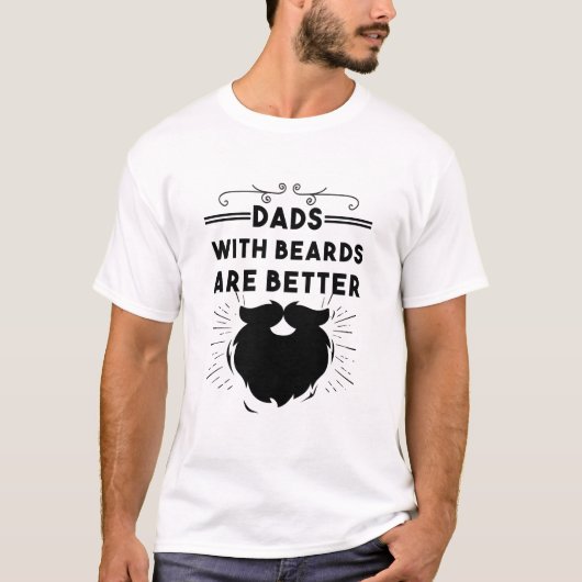 Dads With Beards Are Better Funny Bearded Man Dad T-Shirt (Vorderseite)