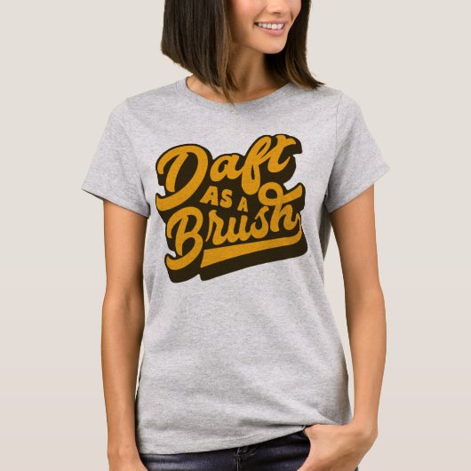 Daft as Brush Yorkshire English Idiom Teirt Shirt (Vorderseite)