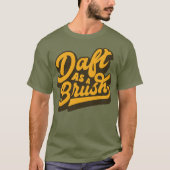 Daft as Brush Yorkshire English Slang T-Shirt (Vorderseite)