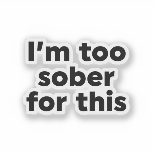 Dafür bin ich zu nüchtern aufkleber (Vorderseite)