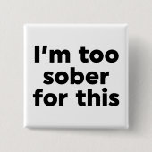 Dafür bin ich zu nüchtern button (Vorderseite)