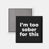 Dafür bin ich zu nüchtern magnet (Vorderseite/Rückseite)