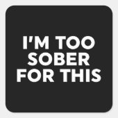 Dafür bin ich zu nüchtern quadratischer aufkleber (Vorderseite)