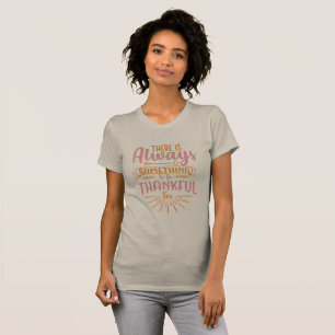 Dafür gibt es immer etwas dankbar zu sein T-Shirt