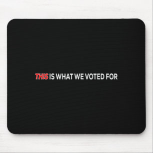 Dafür habe ich gestimmt Lustige Aussage Mousepad