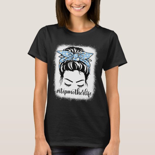 Daisy Stepmutter Life Messy Bun Bleaches Mütter D T-Shirt (Vorderseite)
