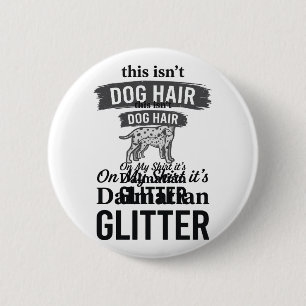 Dalmatiner Glitter Lustiger Hundehaar Zitat Design Button
