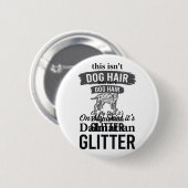 Dalmatiner Glitter Lustiger Hundehaar Zitat Design Button (Vorne & Hinten)
