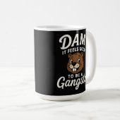 Dam It Feels Good Gangsta Biber Lustig Kaffeetasse (VorderseiteRechts)