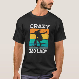 Damen Crazy 360 Lady Zitat für eine Skater Lady T-Shirt
