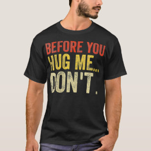 Damen Damen Bevor du mich umarmst, nicht lustig ge T-Shirt