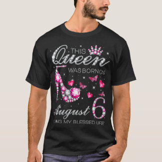 Damen Diese Königin wurde am 6. August geboren und T-Shirt
