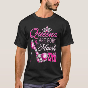 Damen Königinnen sind am März Geboren 27. eine Kön T-Shirt