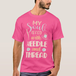 Damen Meine Seele Wird Von Nadel Und Faden Genährt T-Shirt
