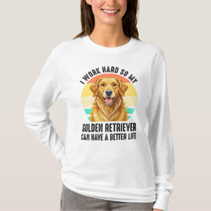 Damit mein Golden Retriever ein besseres Leben hat T-Shirt