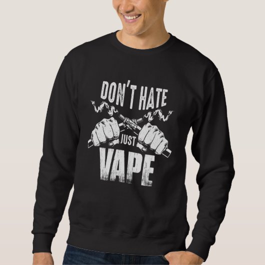 Dampfen-Motto Hasst nicht, dampft einfach Sweatshirt (Vorderseite)