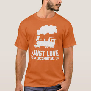 Dampflokomotive I nur Liebe Dampflokomotive ok T-Shirt