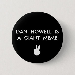 DAN HOWELL IST EIN RIESIGER MEME KNOPF BUTTON