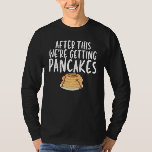 Danach bekommen wir Pfannkuchen Hilarische Redewen T-Shirt