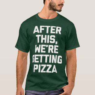 Danach bekommen wir Pizza T - Shirt Funny Food