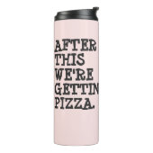 Danach bekommen wir Pizza | Wasserflasche Thermosbecher (Nach links gedreht)