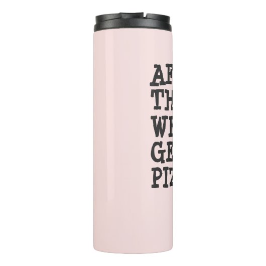 Danach bekommen wir Pizza | Wasserflasche Thermosbecher (Rückseite)