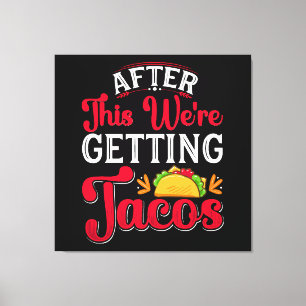 Danach bekommen wir Tacos Leinwanddruck